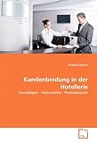 Kundenbindung in der Hotellerie: Grundlagen - Instrumente - Praxisbeispiele