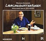 Wolfgang Schneiders Lieblingswirtshäuser: Meine 50 besten Tipps aus "Wir in Bayern"
