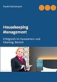 Housekeeping Management: Erfolgreich im Hausdamen- und Cleaning- Bereich