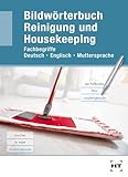 Bildwörterbuch Reinigung und Housekeeping: Fachbegriffe Deutsch - Englisch - Muttersprache
