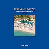 Hideaways Hotels. Die 100 schönsten Hotels und Resorts der Welt: Hideaways Hotels 2017 / 2018